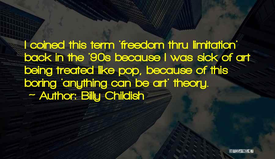 Freedom Limitation Quotes By Billy Childish