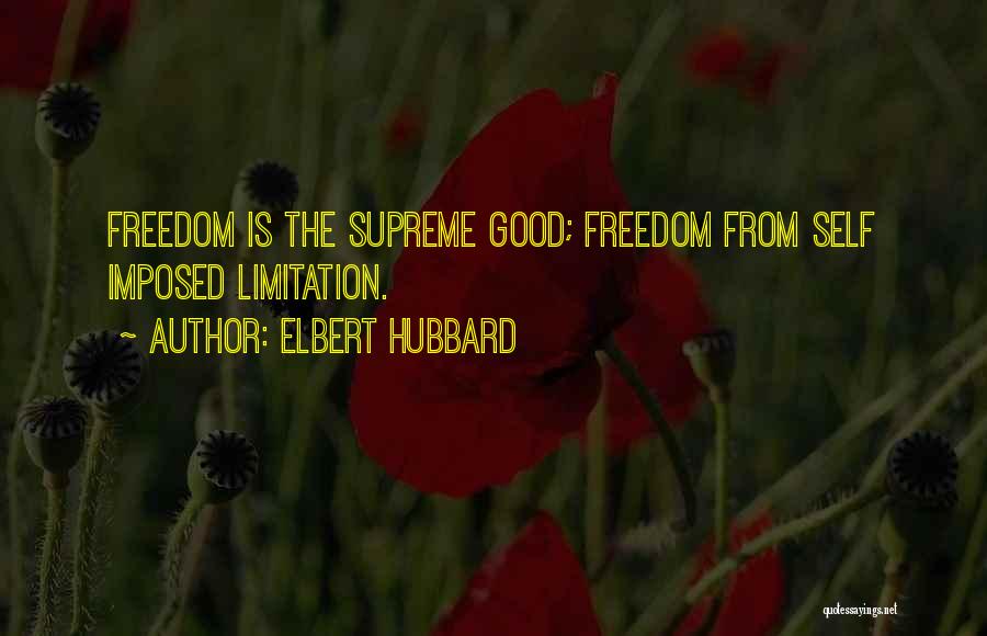 Freedom Limitation Quotes By Elbert Hubbard