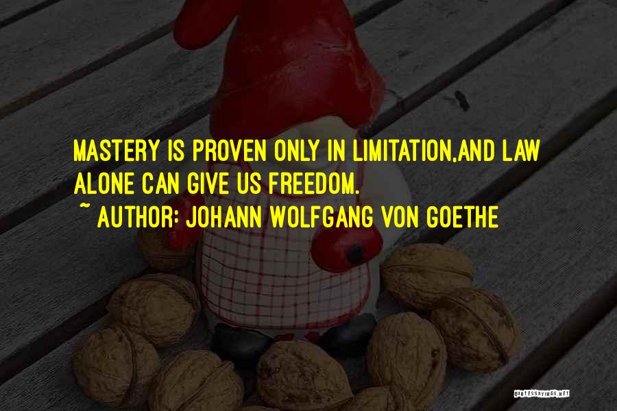 Freedom Limitation Quotes By Johann Wolfgang Von Goethe