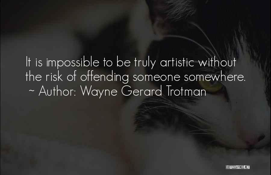 Freedom Of Artistic Expression Quotes By Wayne Gerard Trotman