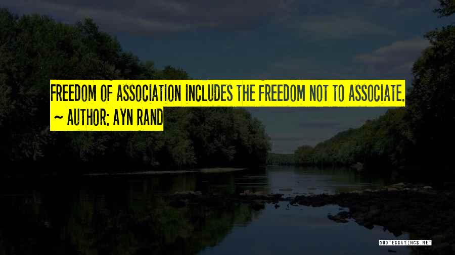 Freedom Of Association Quotes By Ayn Rand