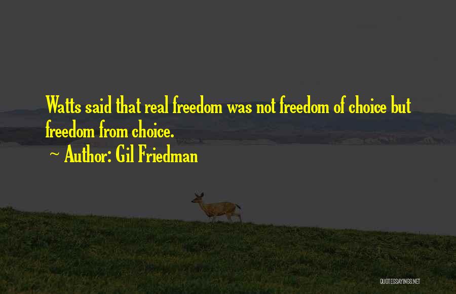 Freedom Of Choice Quotes By Gil Friedman