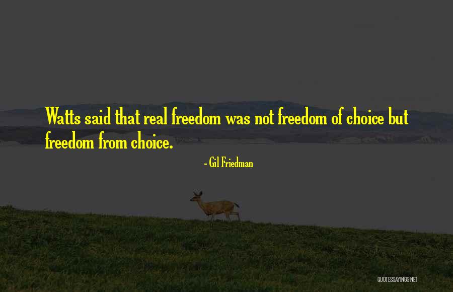 Freedom Of Choice Quotes By Gil Friedman