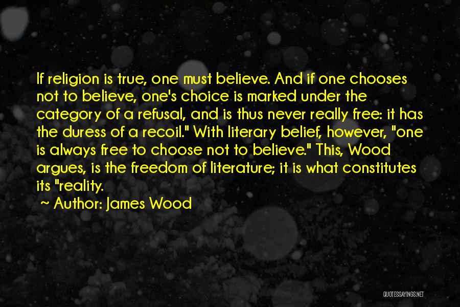 Freedom Of Choice Quotes By James Wood