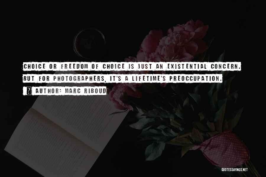 Freedom Of Choice Quotes By Marc Riboud