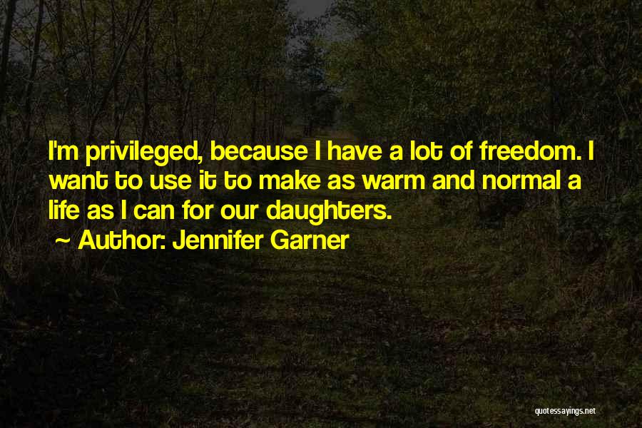 Freedom Of Life Quotes By Jennifer Garner