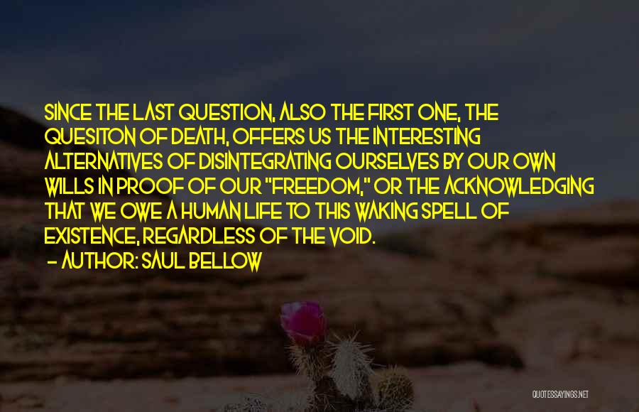 Freedom Of Life Quotes By Saul Bellow