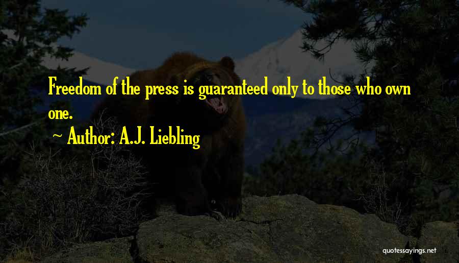 Freedom Of Press Quotes By A.J. Liebling