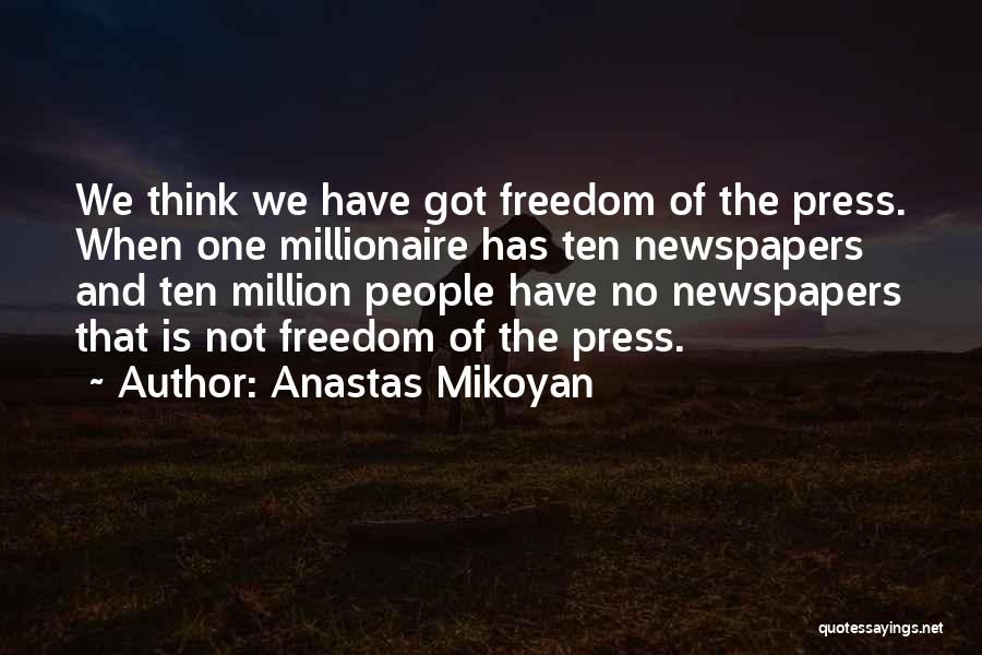 Freedom Of Press Quotes By Anastas Mikoyan