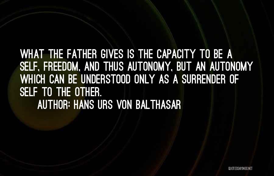 Freedom Of Self Quotes By Hans Urs Von Balthasar Freedom Of Self Quotes By Hans Urs Von Balthasar