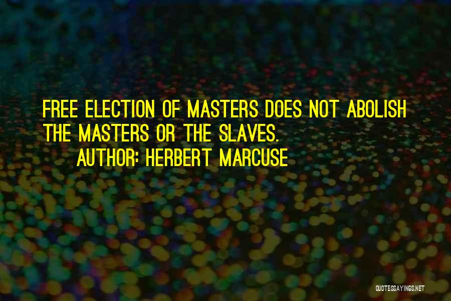 Freedom Of Slaves Quotes By Herbert Marcuse