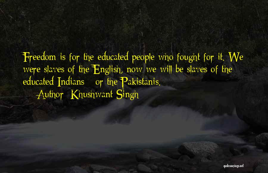 Freedom Of Slaves Quotes By Khushwant Singh