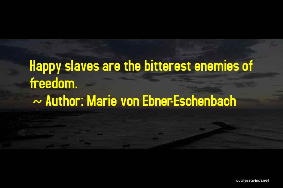 Freedom Of Slaves Quotes By Marie Von Ebner-Eschenbach