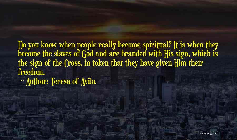 Freedom Of Slaves Quotes By Teresa Of Avila