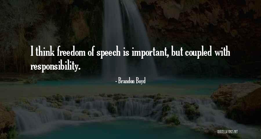 Freedom Of Speech And Responsibility Quotes By Brandon Boyd