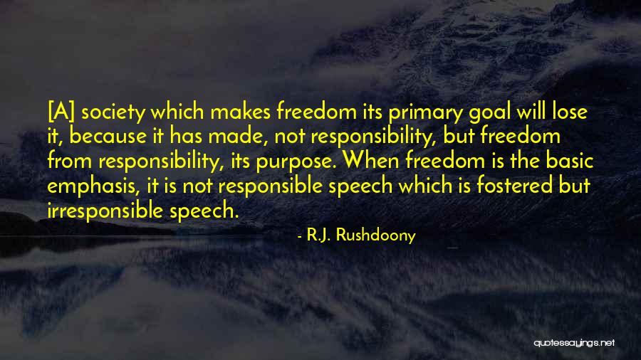 Freedom Of Speech And Responsibility Quotes By R.J. Rushdoony Freedom Of Speech And Responsibility Quotes By R.J. Rushdoony