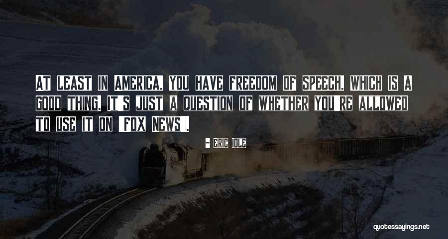 Freedom Of Speech In America Quotes By Eric Idle Freedom Of Speech In America Quotes By Eric Idle