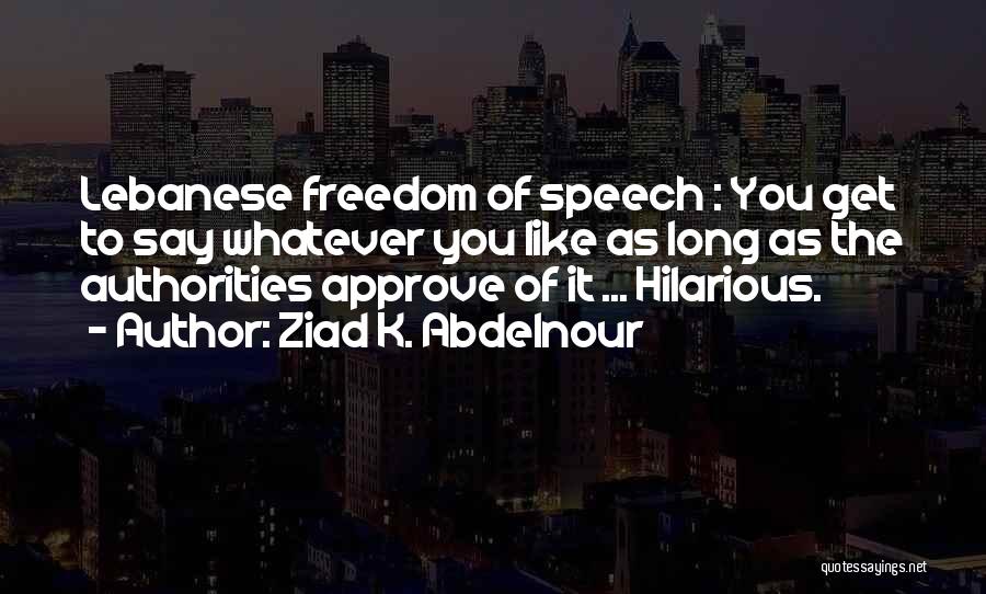 Freedom Of Speech Quotes By Ziad K. Abdelnour