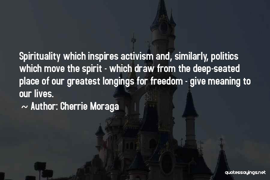 Freedom Of Spirit Quotes By Cherrie Moraga