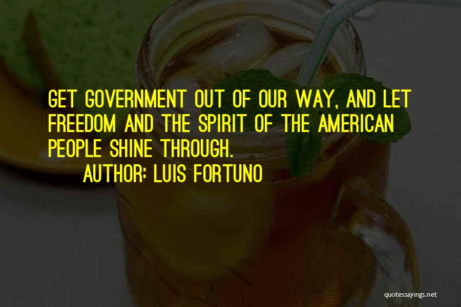 Freedom Of The Spirit Quotes By Luis Fortuno
