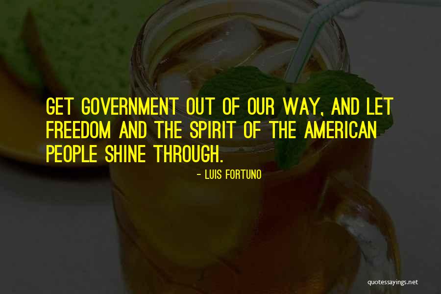 Freedom Of The Spirit Quotes By Luis Fortuno