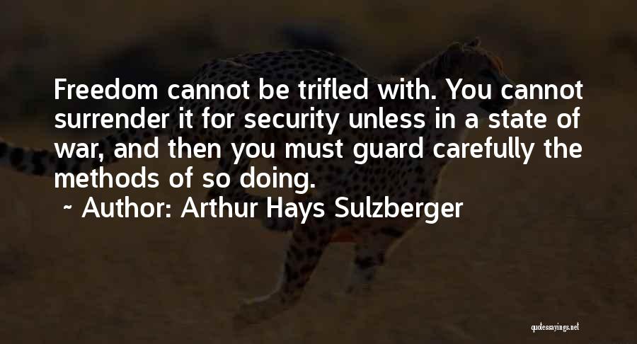 Freedom Over Security Quotes By Arthur Hays Sulzberger