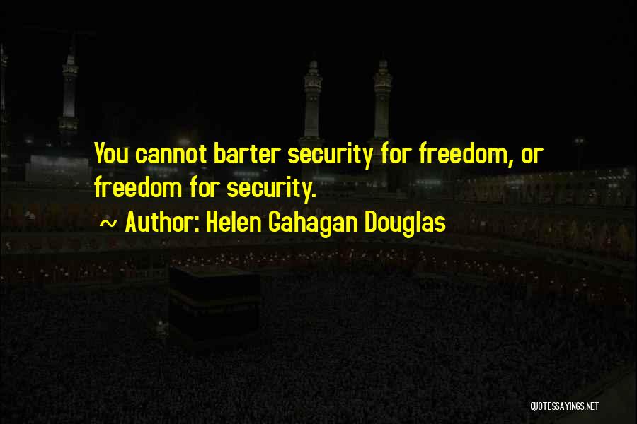 Freedom Over Security Quotes By Helen Gahagan Douglas