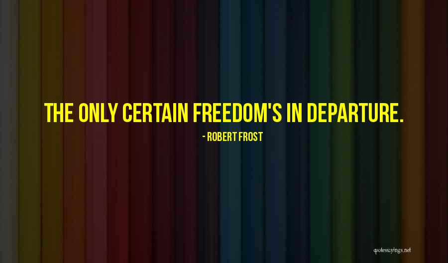 Freedom Quotes By Robert Frost