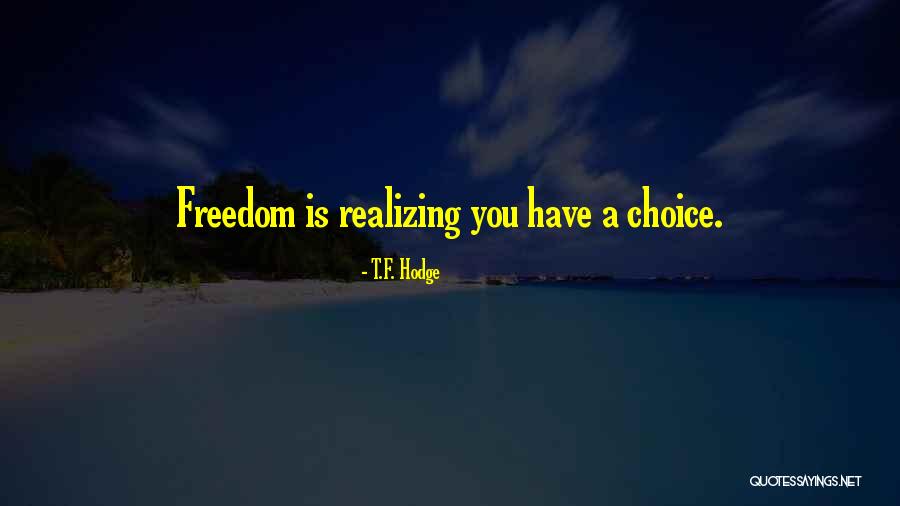 Freedom Quotes Quotes By T.F. Hodge Freedom Quotes Quotes By T.F. Hodge