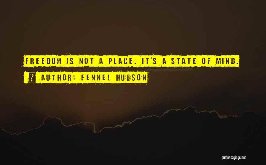 Freedom State Of Mind Quotes By Fennel Hudson