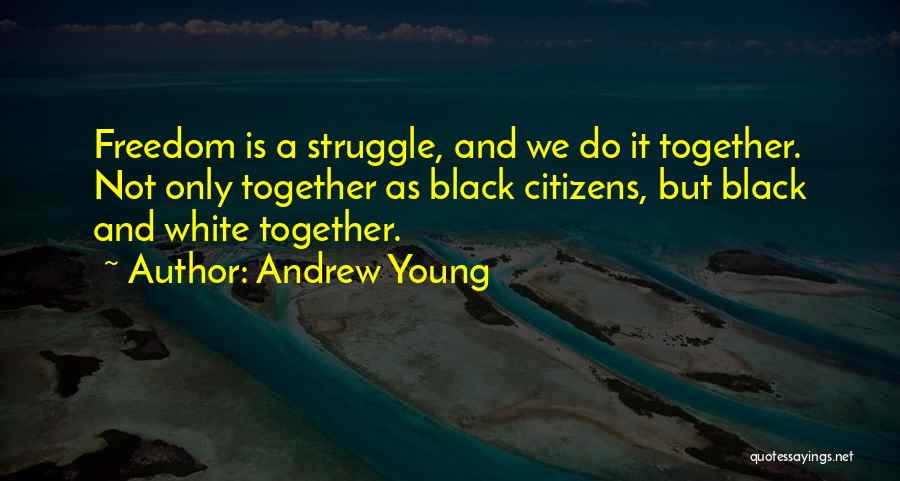 Freedom Struggle Quotes By Andrew Young