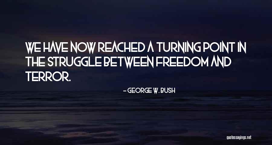 Freedom Struggle Quotes By George W. Bush Freedom Struggle Quotes By George W. Bush