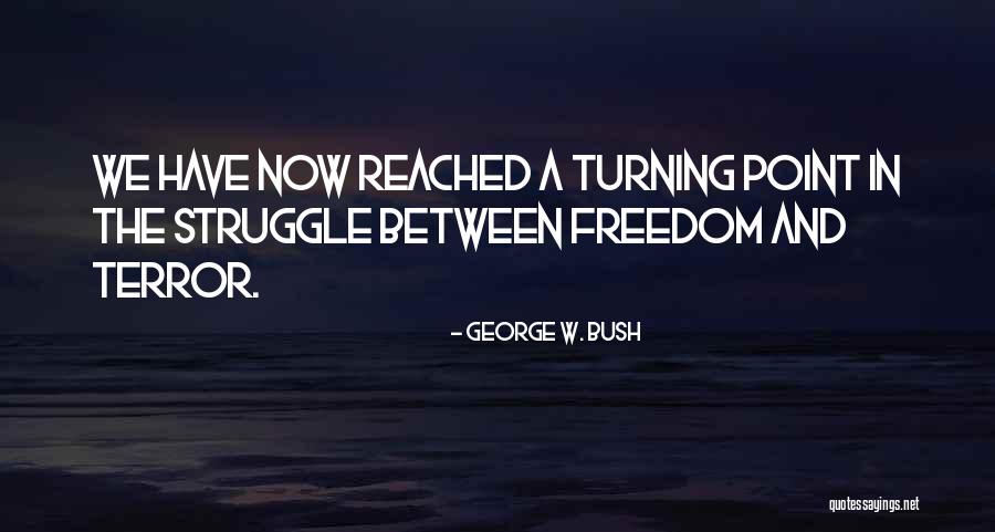 Freedom Struggle Quotes By George W. Bush