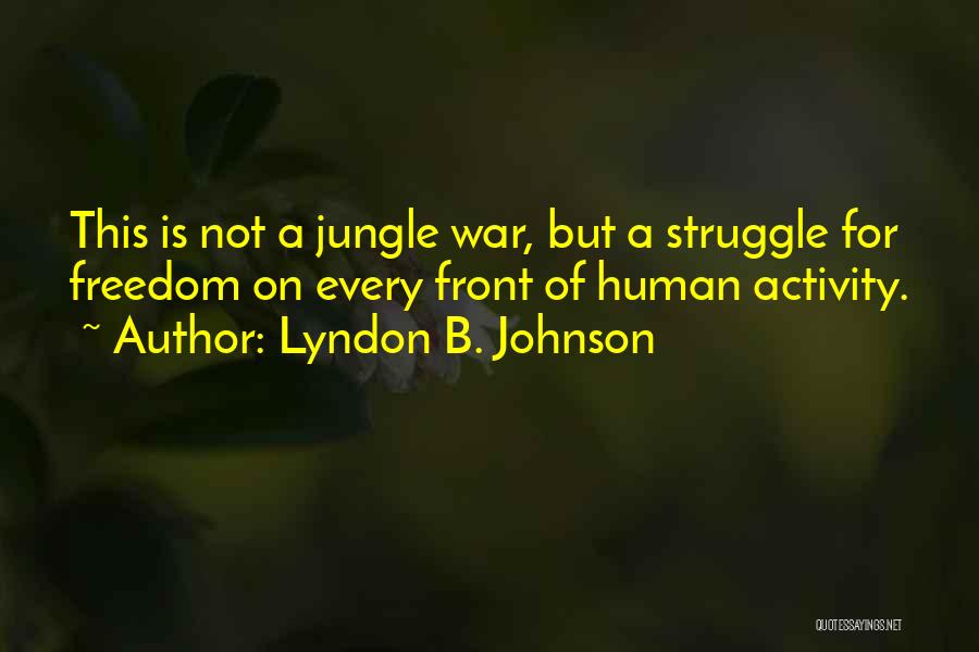Freedom Struggle Quotes By Lyndon B. Johnson
