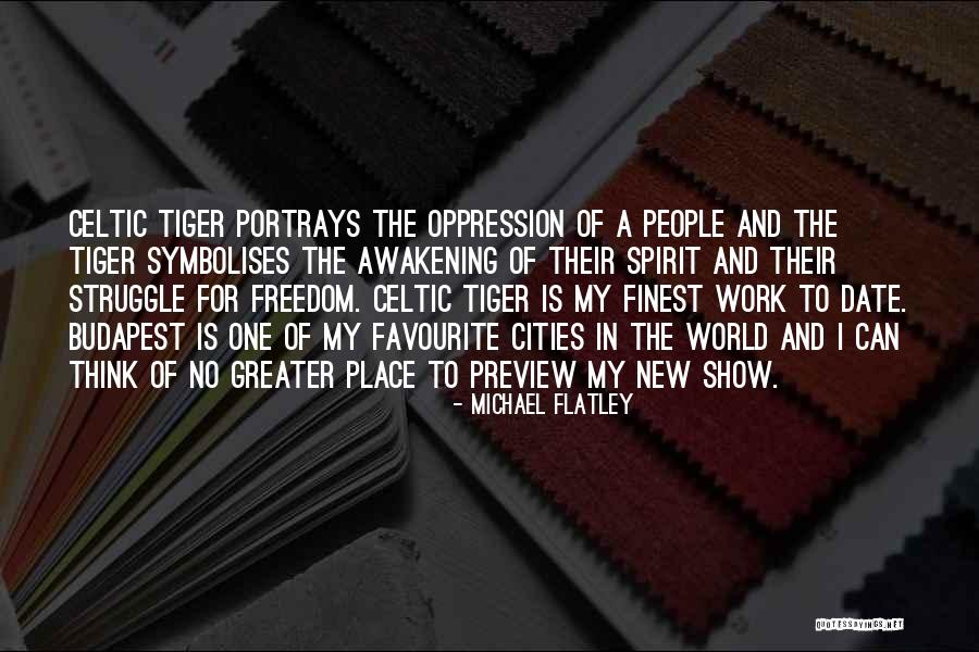 Freedom Struggle Quotes By Michael Flatley Freedom Struggle Quotes By Michael Flatley