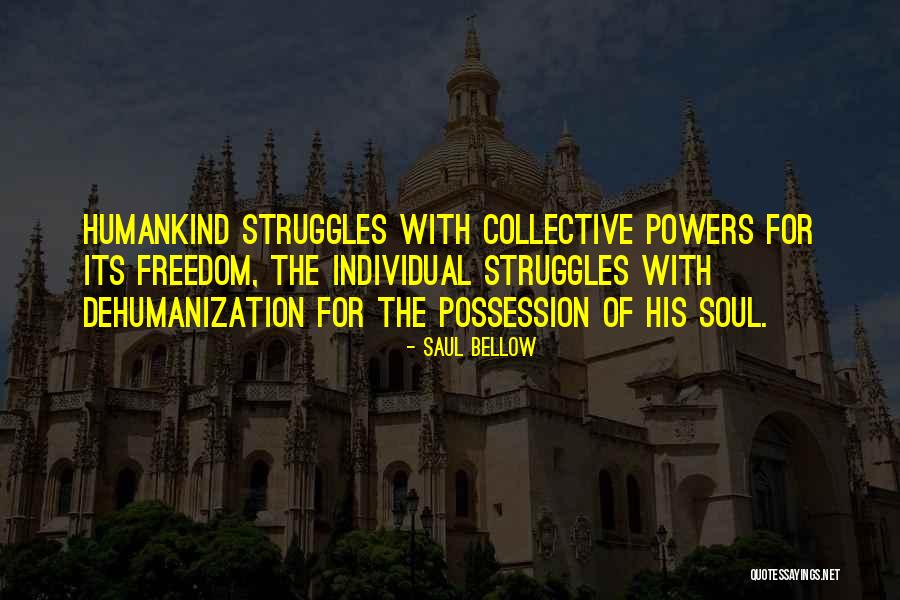 Freedom Struggle Quotes By Saul Bellow Freedom Struggle Quotes By Saul Bellow