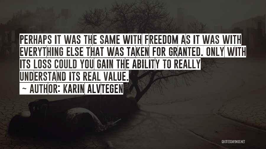 Freedom Taken For Granted Quotes By Karin Alvtegen