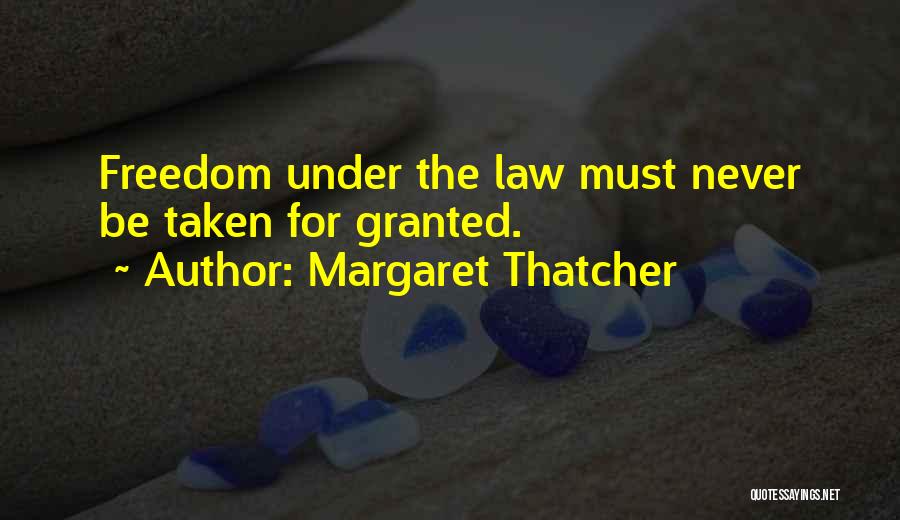 Freedom Taken For Granted Quotes By Margaret Thatcher