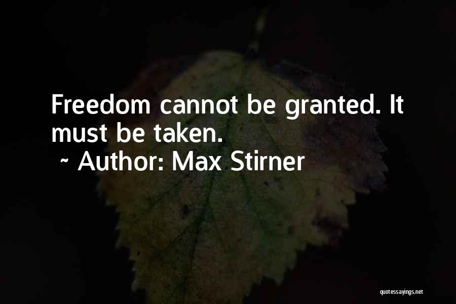 Freedom Taken For Granted Quotes By Max Stirner