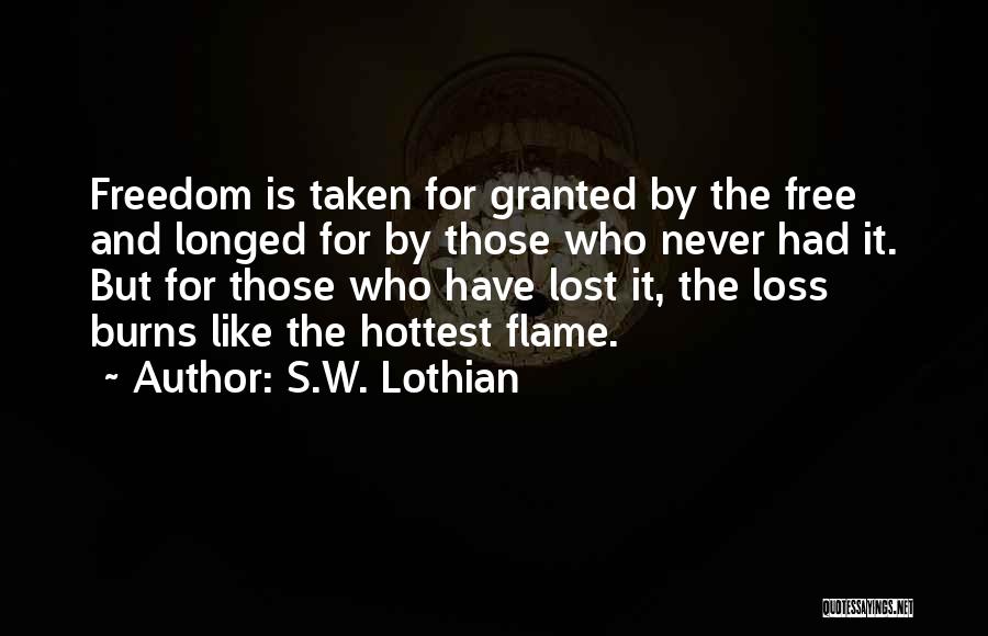 Freedom Taken For Granted Quotes By S.W. Lothian