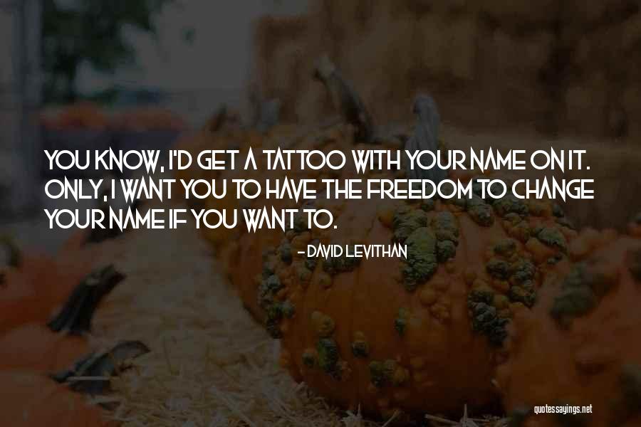 Freedom Tattoo Quotes By David Levithan Freedom Tattoo Quotes By David Levithan