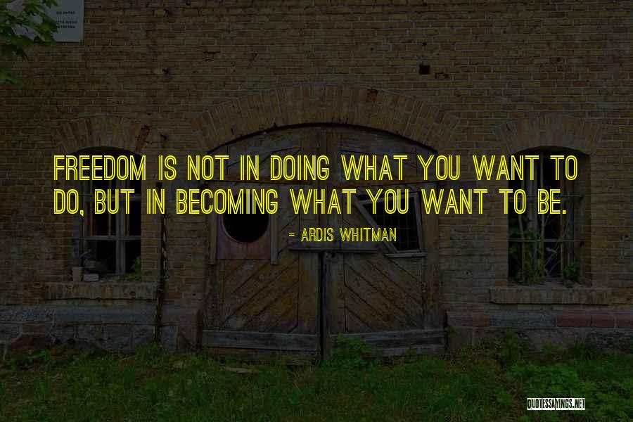 Freedom To Be You Quotes By Ardis Whitman Freedom To Be You Quotes By Ardis Whitman