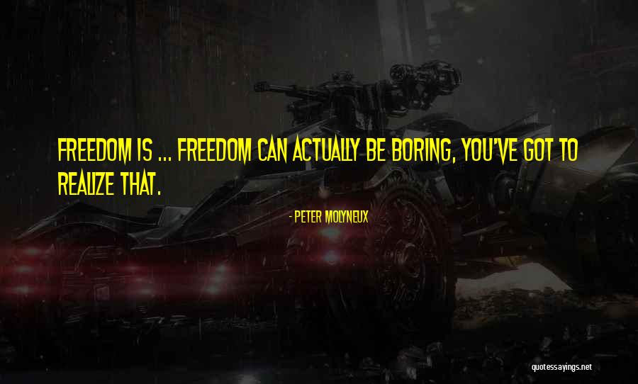 Freedom To Be You Quotes By Peter Molyneux Freedom To Be You Quotes By Peter Molyneux