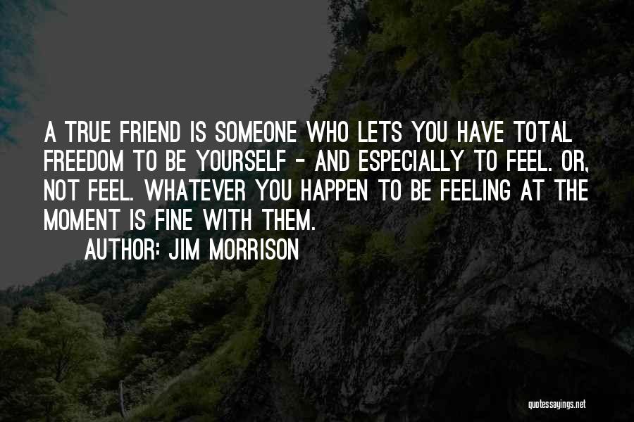 Freedom To Be Yourself Quotes By Jim Morrison