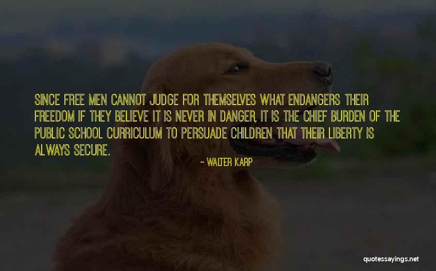 Freedom To Believe Quotes By Walter Karp Freedom To Believe Quotes By Walter Karp