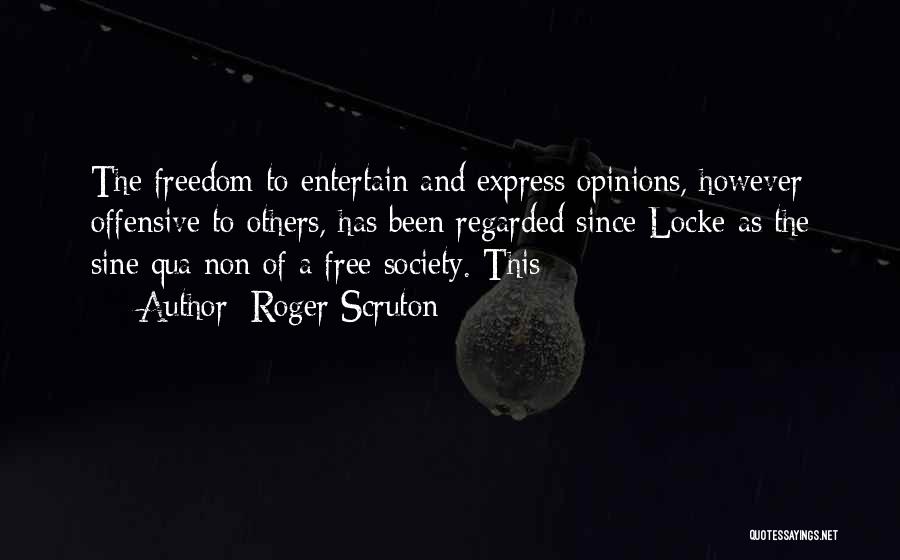 Freedom To Express Yourself Quotes By Roger Scruton