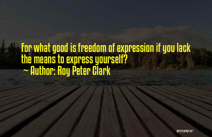 Freedom To Express Yourself Quotes By Roy Peter Clark