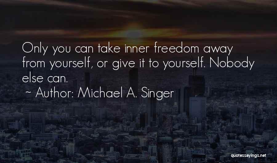 Freedom To Live Quotes By Michael A. Singer