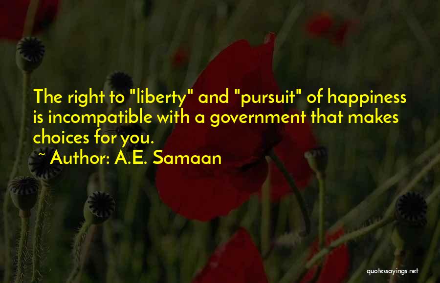 Freedom To Pursuit Happiness Quotes By A.E. Samaan