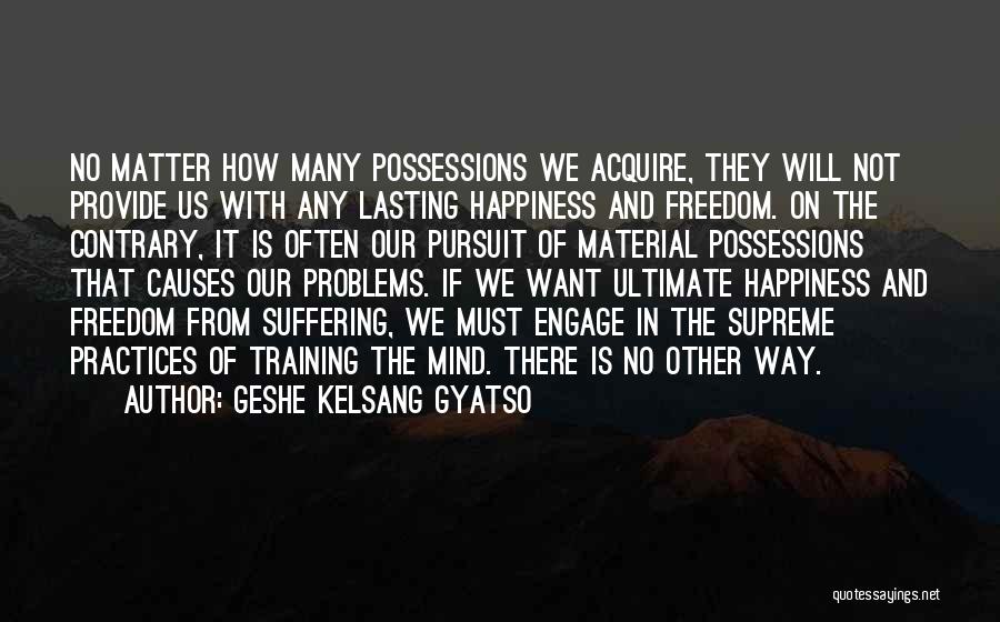 Freedom To Pursuit Happiness Quotes By Geshe Kelsang Gyatso